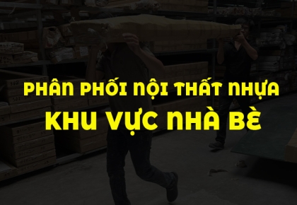 Tổng kho phân phối nội thất nhựa khu vực Nhà Bè